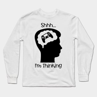 Shhh I'm Thinking (About Gaming) Long Sleeve T-Shirt